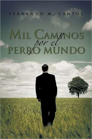 Mil Caminos Por El Perro Mundo de Fernando M. Cantos