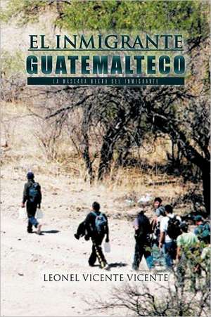 El Inmigrante Guatemalteco de Vicente, Leonel Vicente