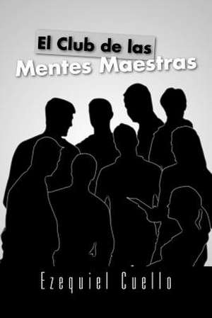 El Club de Las Mentes Maestras de Ezequiel Cuello