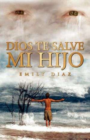 Dios Te Salve Mi Hijo de Emily Diaz