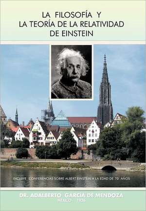 La Filosofia y La Teoria de La Relatividad de Einstein de Adalberto Garcia De Mendoza