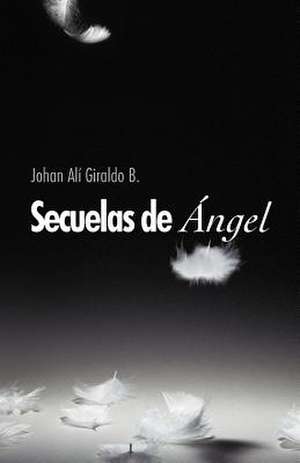 Secuelas de Ngel de Johan Al Giraldo B.