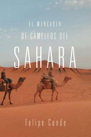 El Mercader de Camellos del Sahara de Felipe Conde