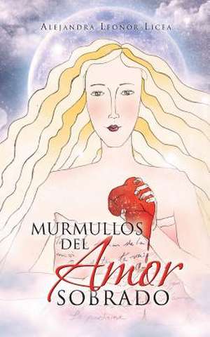 Murmullos del Amor Sobrado de Alejandra Leonor Licea