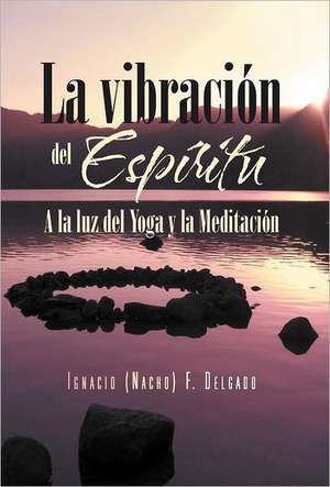 La Vibracion del Espiritu de Ignacio (Nacho) F. Delgado