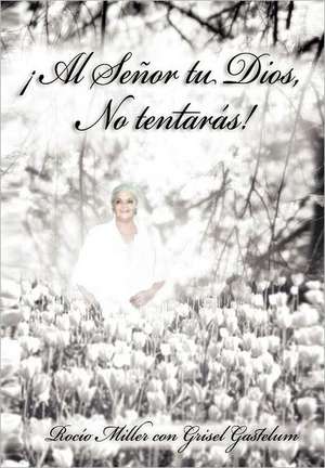 Al Senor Tu Dios, No Tentaras! de Roc O. Miller