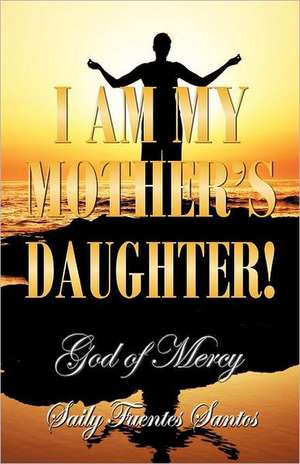 I Am My Mother's Daughter! de Saily Fuentes Santos