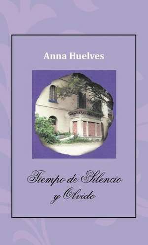 Tiempo de Silencio y Olvido de Anna Huelves