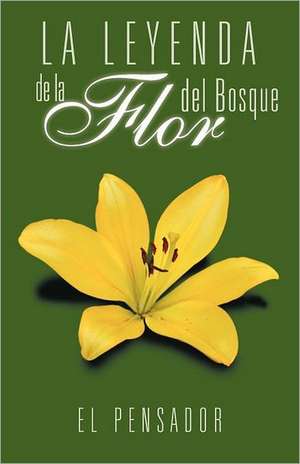 La Leyenda de La Flor del Bosque de El Pensador