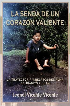 La Senda de Un Coraz N Valiente de Vicente, Leonel Vicente