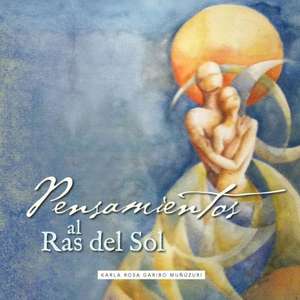 Pensamientos Al Ras del Sol de Karla Rosa Garibo Munuzuri