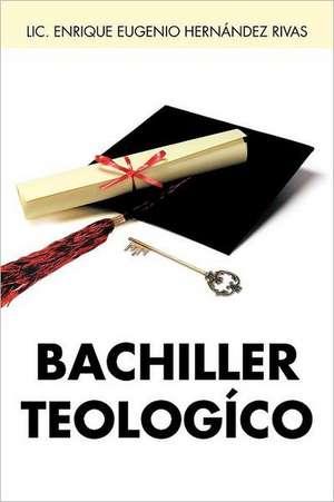 Bachiller Teologico de LIC Enrique Eugenio Hern Rivas