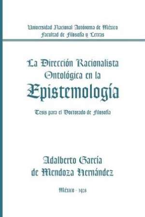 La Direccion Racionalista Ontologica En La Epistemologia de Adalberto Garcia De Mendoza