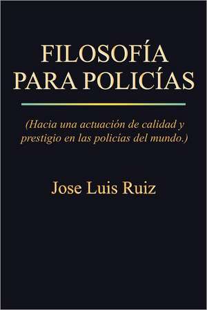 Filosofia Para Policias de Jose Luis Ruiz