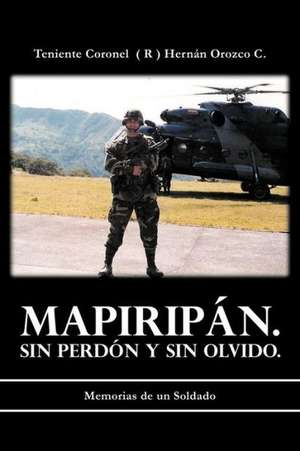 Mapirip N. Sin Perd N y Sin Olvido. de Teniente Coronel C