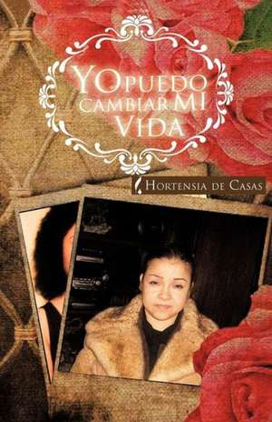 Yo Puedo Cambiar Mi Vida de Hortensia De Casas