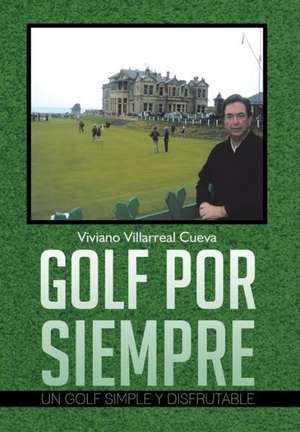 Golf Por Siempre de Viviano Villarreal Cueva