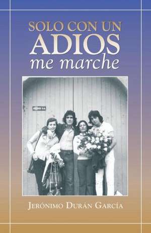 Solo Con Un Adios - Me Marche de Jeronimo Duran Garcia