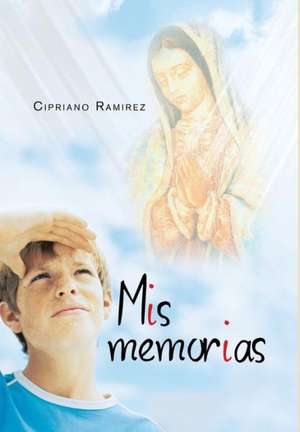 MIS Memorias de Cipriano Ramirez