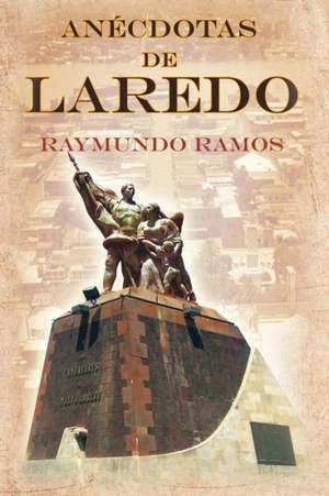 Anecdotas de Laredo de Raymundo Ramos