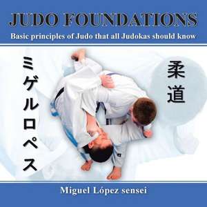 Judo Foundations de Miguel Lopez Sensei