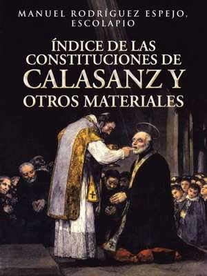 Indice de Las Constituciones de Calasanz y Otros Materiales de Manuel Rodriguez Espejo