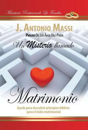 Un Misterio Llamado Matrimonio de J. Antonio Massi