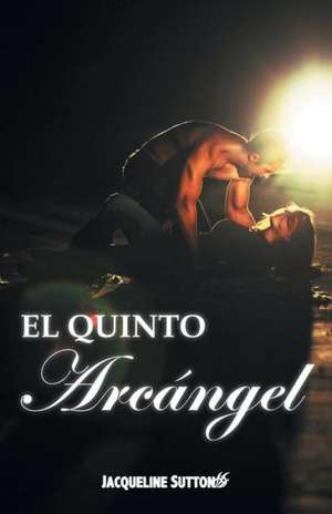 El Quinto Arcangel de Jacqueline Sutton