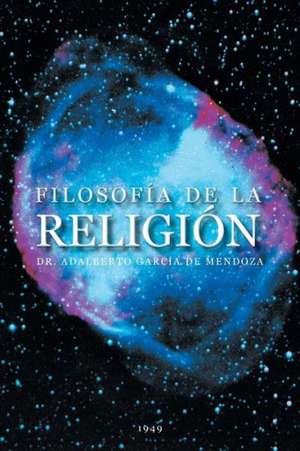 Filosofia de La Religion de Adalberto Garcia De Mendoza