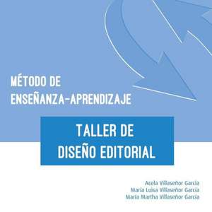 Metodo de Ensenanza-Aprendizaje del Taller de Diseno Editorial de Maria Luisa y. Maria Martha Acela