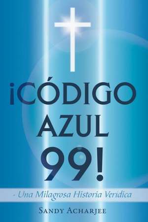 Codigo Azul 99! de Sandy Acharjee