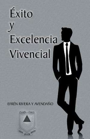 Exito y Excelencia Vivencial de Efren Rivera Y. Avendano