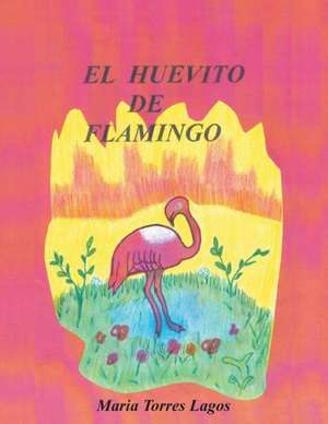 El Huevito de Flamingo de Maria Torres Lagos