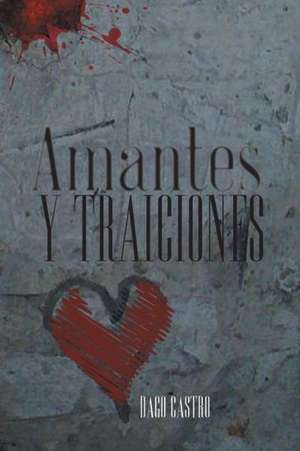 Amantes y Traiciones de Dago Castro