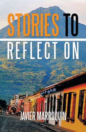 Stories to Reflect on de Javier Marroquin