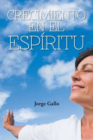 Crecimiento En El Espiritu de Jorge Gallo