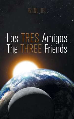 Los Tres Amigos/The Three Friends de Antonio Lobo