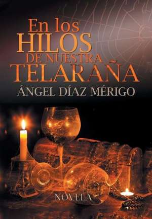 En Los Hilos de Nuestra Telarana de Angel Diaz Merigo