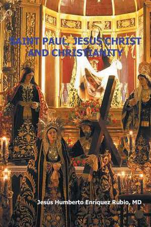 Saint Paul, Jesus Christ and Christianity de Jesus Humberto Enriquez Rubio