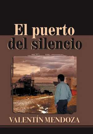 El Puerto del Silencio de Valentin Mendoza