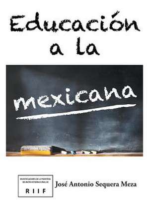 Educacion a la Mexicana de Jose Antonio Sequera Meza