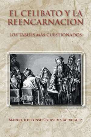 El Celibato y La Reencarnacion de Manuel Ildefonso Oyervides Rodriguez