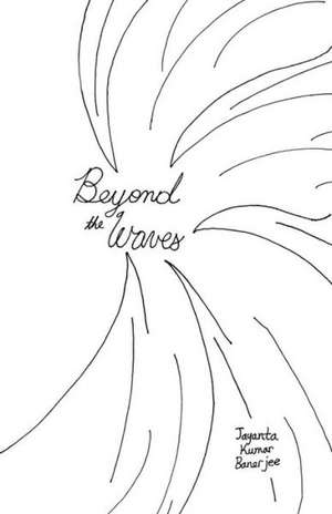 Beyond the Waves de Jayanta Banerjee