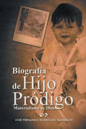 Biografia de Hijo Prodigo de Jose Fernando Rodriguez Nafarrate