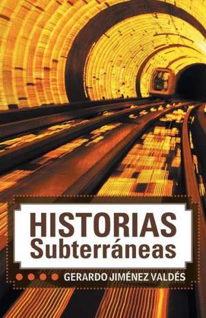 Historias Subterraneas de Gerardo Jimenez