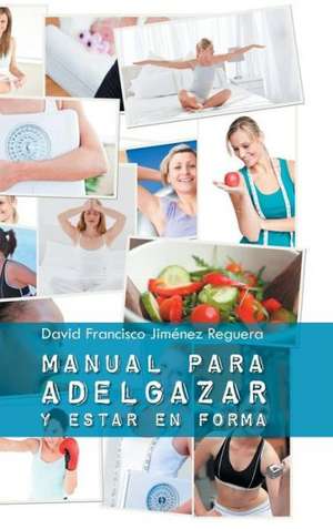 Manual Para Adelgazar y Estar En Forma de David Francisco Jimenez Reguera