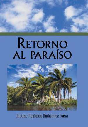 Retorno Al Paraiso de Justino Apolonio Rodriguez Loera