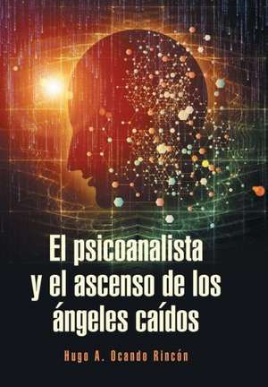 El Psicoanalista y El Ascenso de Los Angeles Caidos de Hugo a. Ocando Rincon