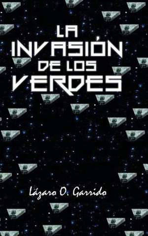 La Invasion de Los Verdes de Lazaro O. Garrido