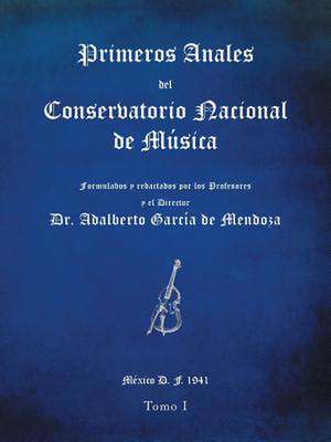 Primeros Anales del Conservatorio Nacional de Musica de Dr Adalberto Garcia De Mendoza